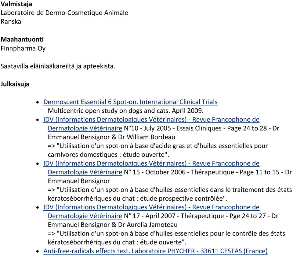 IDV (Informations Dermatologiques Vétérinaires) Revue Francophone de Dermatologie Vétérinaire N 10 July 2005 Essais Cliniques Page 24 to 28 Dr Emmanuel Bensignor & Dr William Bordeau => "Utilisation