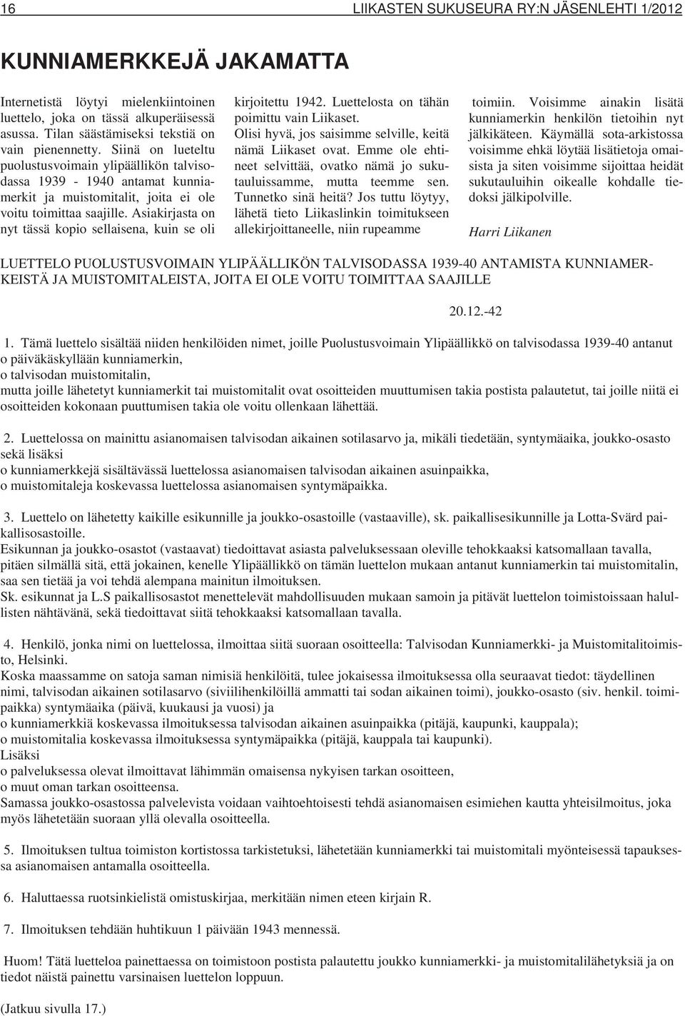 Asiakirjasta on nyt tässä kopio sellaisena, kuin se oli kirjoitettu 1942. Luettelosta on tähän poimittu vain Liikaset. Olisi hyvä, jos saisimme selville, keitä nämä Liikaset ovat.