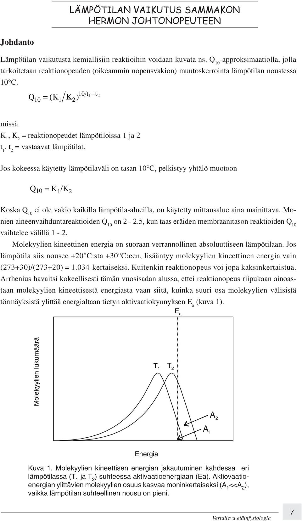 t t 10 1 2 10 1 2 Q = ( K K ) missä K 1, K 2 = reaktionopeudet lämpötiloissa 1 ja 2 t 1, t 2 = vastaavat lämpötilat.