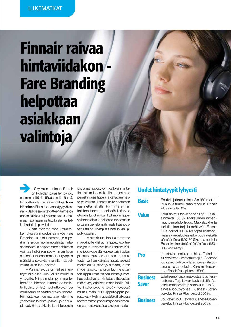 - Skytraxin mukaan Finnair on Pohjolan paras lentoyhtiö, saamme siltä kiitettävästi neljä tähteä, hinnoittelusta vastaava johtaja Tomi Hänninen Finnairilta sanoo tyytyväisenä.