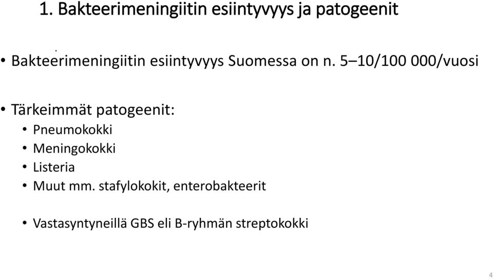 5 10/100 000/vuosi Tärkeimmät patogeenit: Pneumokokki