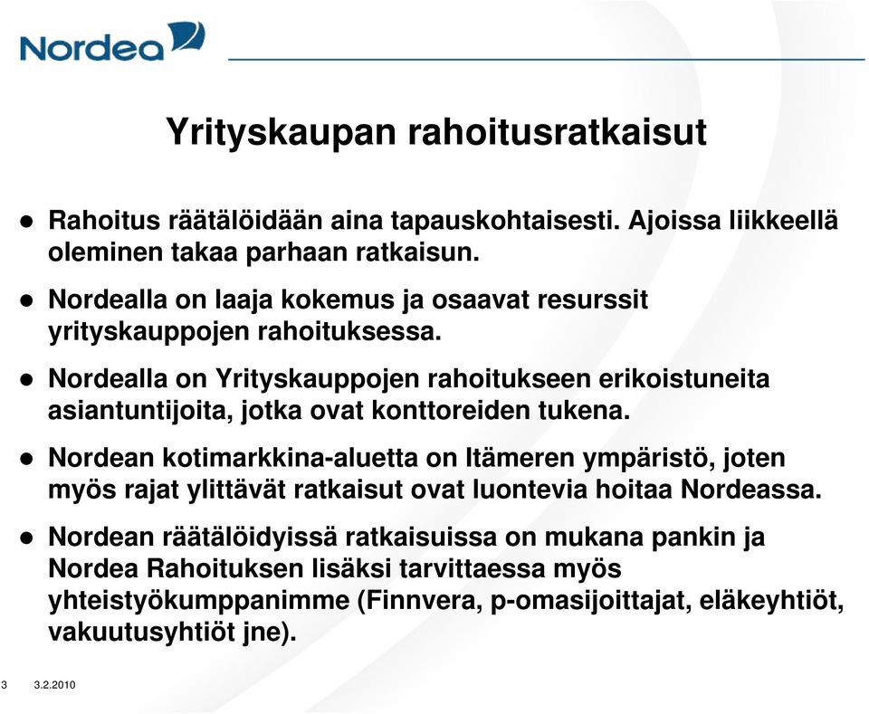 Nordealla on Yrityskauppojen rahoitukseen erikoistuneita asiantuntijoita, jotka ovat konttoreiden tukena.