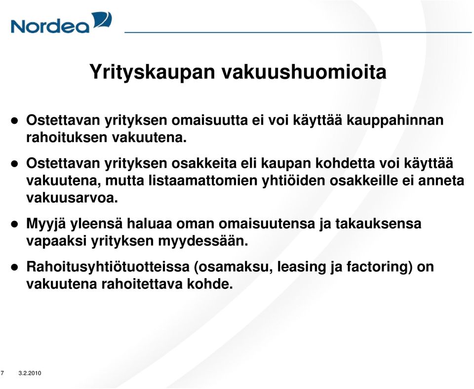 Ostettavan yrityksen osakkeita eli kaupan kohdetta voi käyttää vakuutena, mutta listaamattomien yhtiöiden