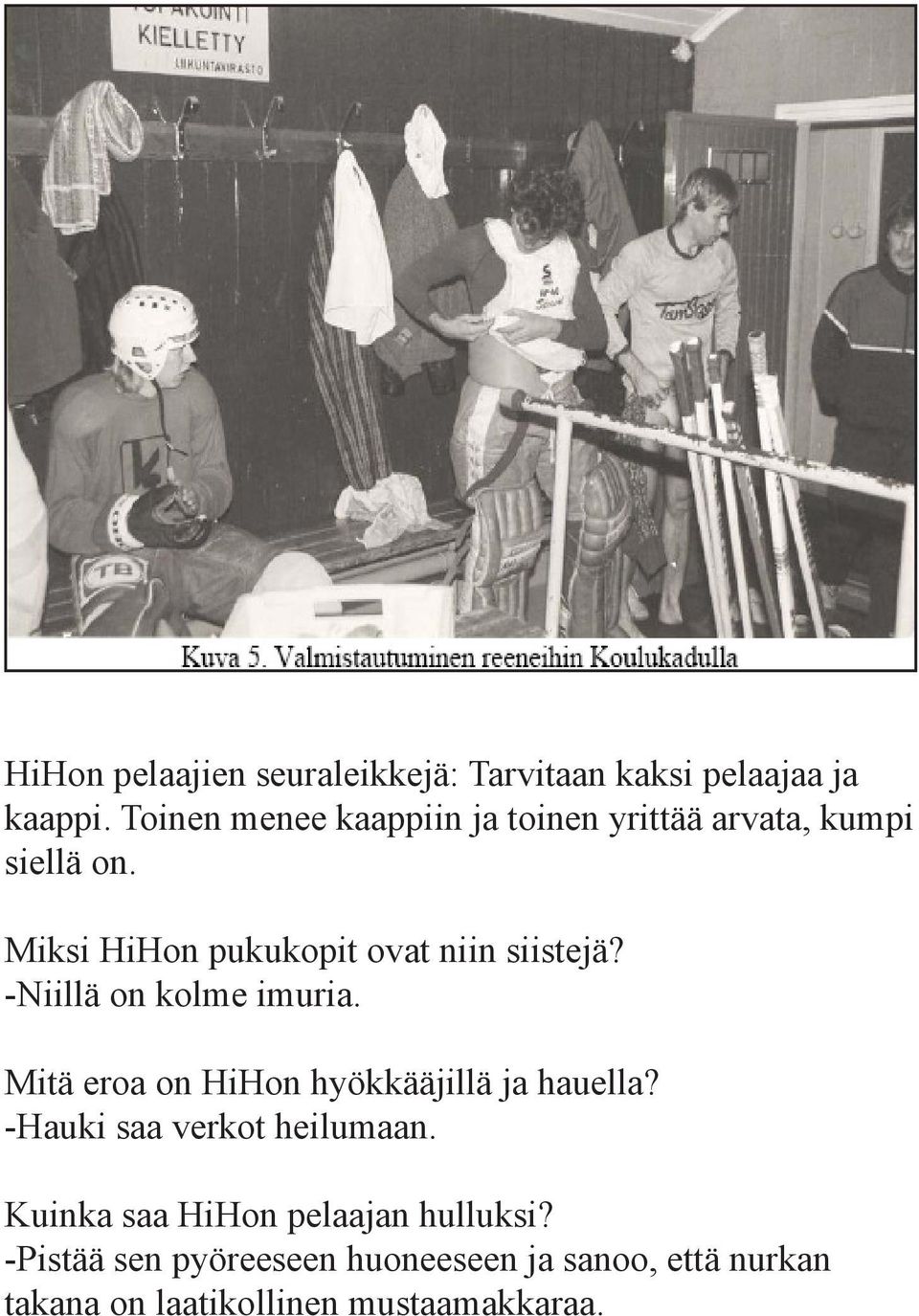 Miksi HiHon pukukopit ovat niin siistejä? -Niillä on kolme imuria.