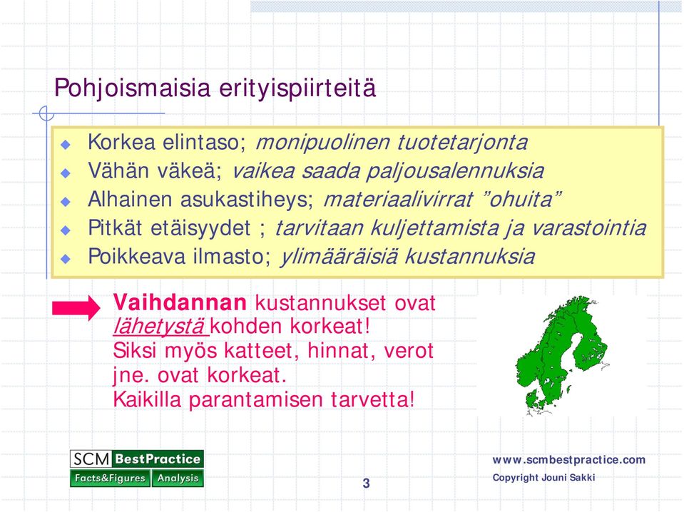 kuljettamista ja varastointia Poikkeava ilmasto; ylimääräisiä kustannuksia Vaihdannan kustannukset ovat