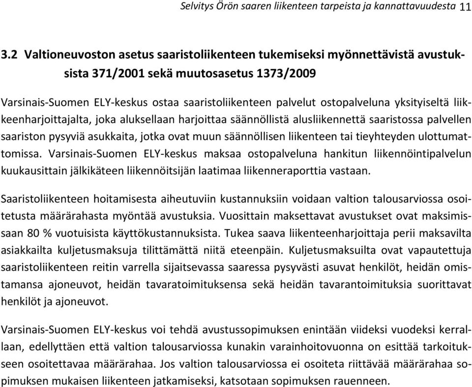 yksityiseltä liikkeenharjoittajalta, joka aluksellaan harjoittaa säännöllistä alusliikennettä saaristossa palvellen saariston pysyviä asukkaita, jotka ovat muun säännöllisen liikenteen tai