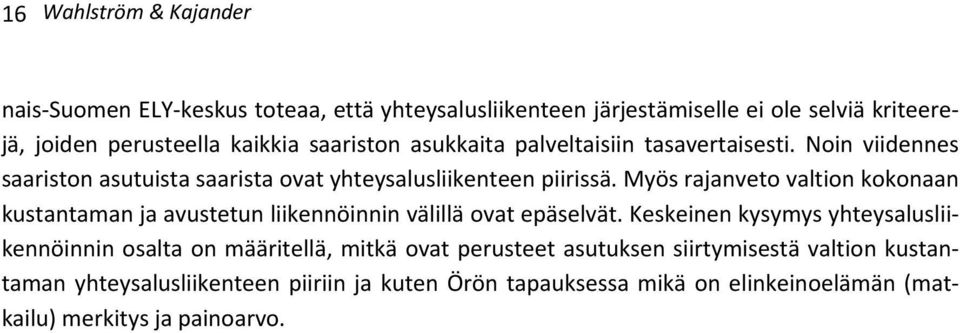 Myös rajanveto valtion kokonaan kustantaman ja avustetun liikennöinnin välillä ovat epäselvät.