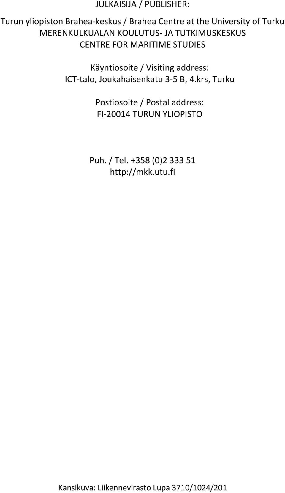 address: ICT-talo, Joukahaisenkatu 3-5 B, 4.