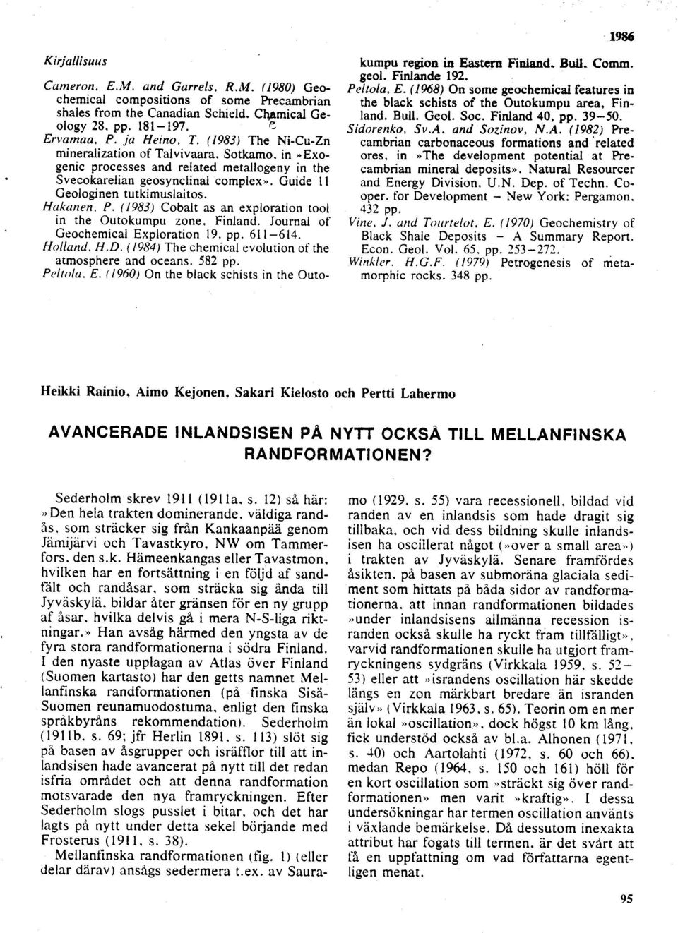 Finland 40, pp. 39 50. ology 28, pp. 181 197. Sidorenko, Sv.A. and Sozinov, N.A. (1982) Pre- Ervamaa, P. ja Heino, T.