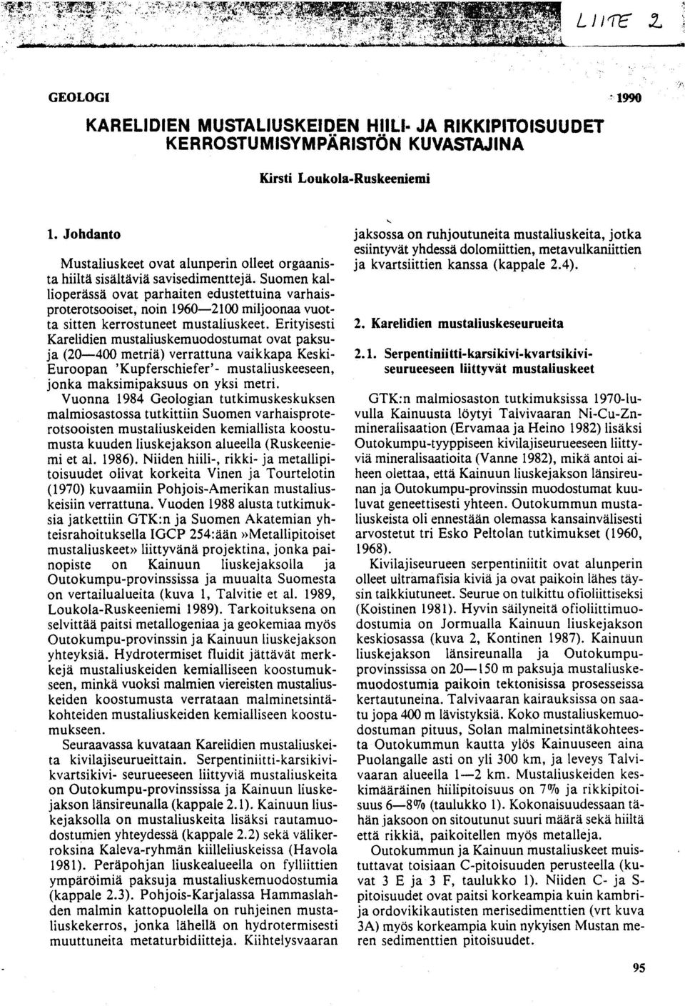 ta hiiltä sisältäviä savisedimenttejä. Suomen kallioperässä ovat parhaiten edustettuina varhais - proterotsooiset, noin 1960 2100 miljoonaa vuotta sitten kerrostuneet mustaliuskeet. Erityisesti 2.