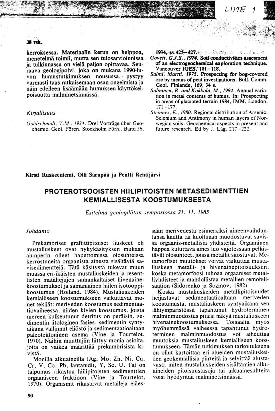 vun humustutkimuksen nousussa, pystyy Salmi ; Martti, 1975. Prospecting for bog-covere d varmasti taas ratkaisemaan osan ongelmista ja ore by means of peat investigations. Bull. Comm.