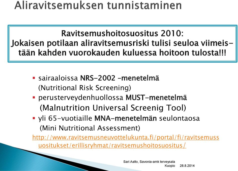 !! sairaaloissa NRS-2002 menetelmä (Nutritional Risk Screening) perusterveydenhuollossa MUST-menetelmä (Malnutrition