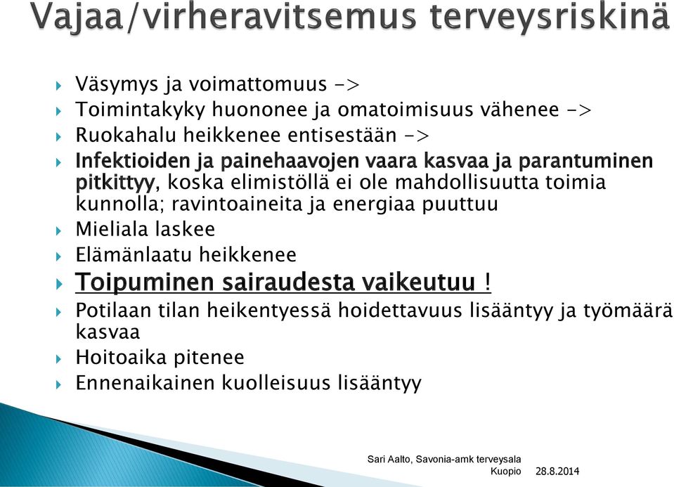 kunnolla; ravintoaineita ja energiaa puuttuu Mieliala laskee Elämänlaatu heikkenee Toipuminen sairaudesta vaikeutuu!