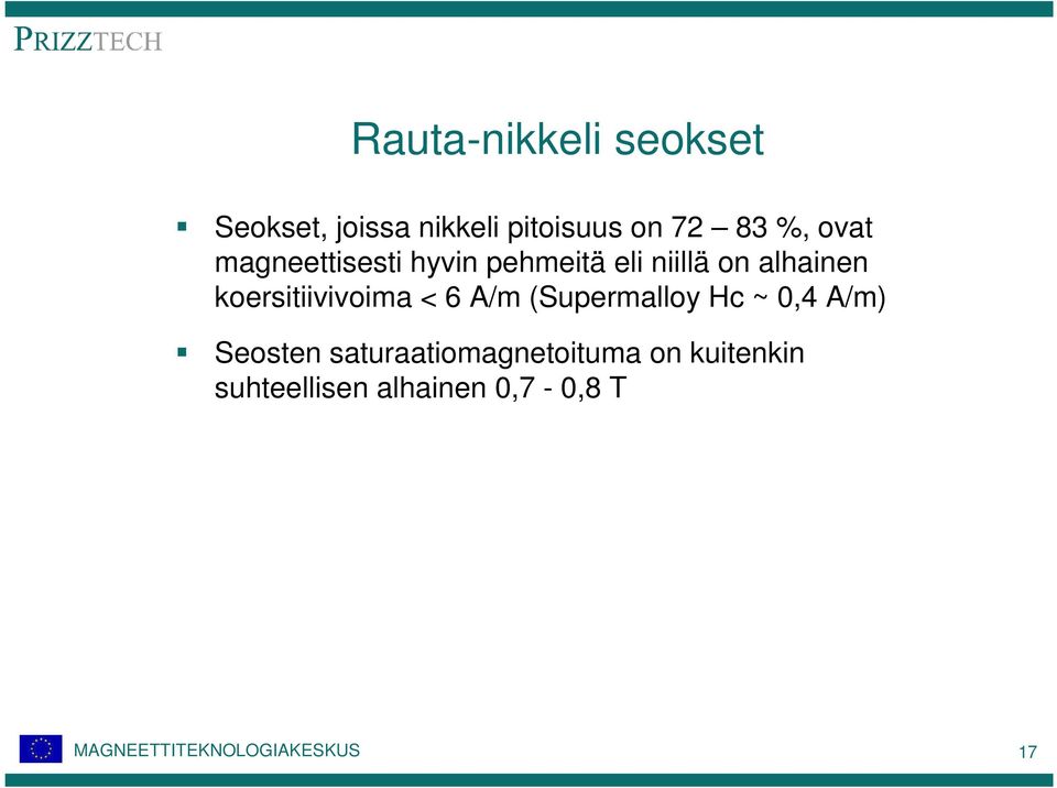 koersitiivivoima < 6 A/m (Supermalloy Hc ~ 0,4 A/m) Seosten