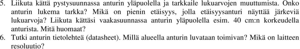 Liikuta kättäsi vaakasuunnassa anturin yläpuolella esim. 40 cm:n korkeudella anturista. Mitä huomaat?