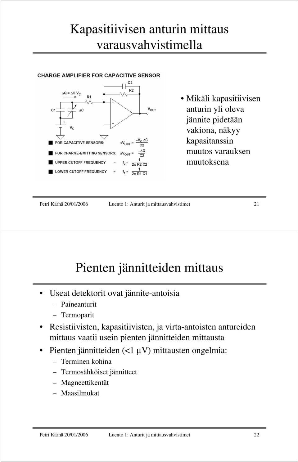 Paineanturit Termoparit Resistiivisten, kapasitiivisten, ja virta-antoisten antureiden mittaus vaatii usein pienten jännitteiden mittausta Pienten