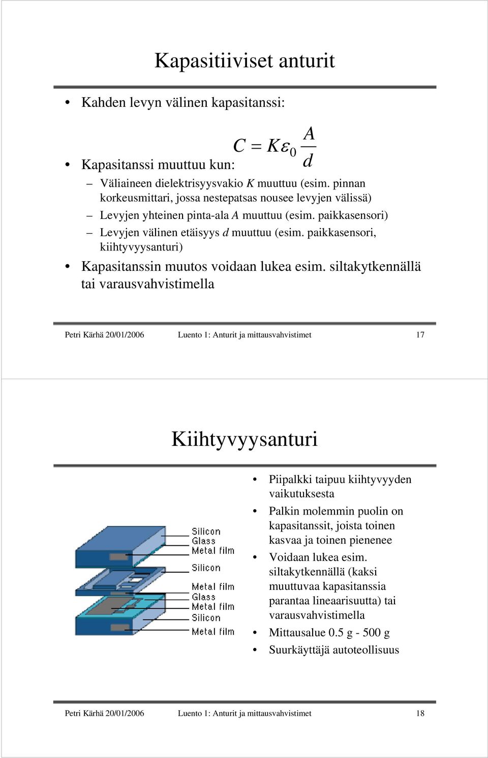 paikkasensori, kiihtyvyysanturi) Kapasitanssin muutos voidaan lukea esim.