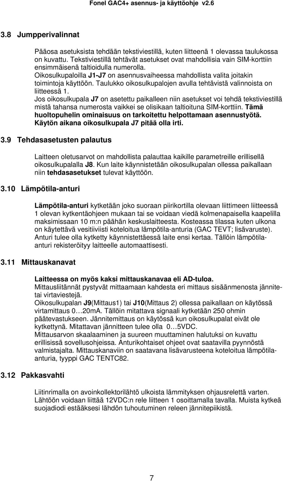 Taulukko oikosulkupalojen avulla tehtävistä valinnoista on liitteessä 1.