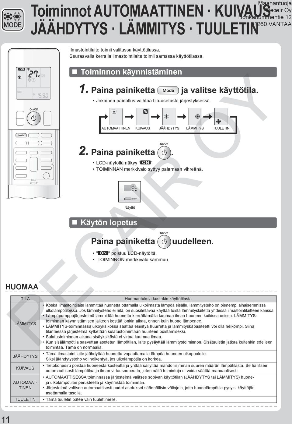 AUTOMAATTINEN KUIVAUS JÄÄHDYTYS LÄMMITYS TUULETIN 2. Paina painiketta. LCD-näytöllä näkyy " ". TOIMINNAN merkkivalo syttyy palamaan vihreänä.