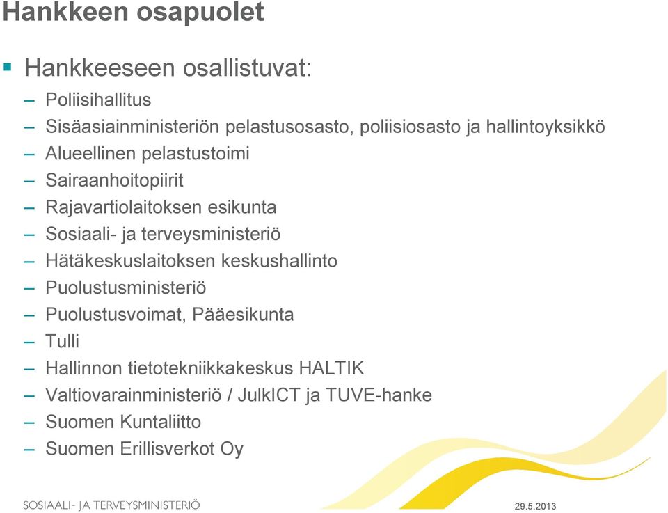 terveysministeriö Hätäkeskuslaitoksen keskushallinto Puolustusministeriö Puolustusvoimat, Pääesikunta Tulli