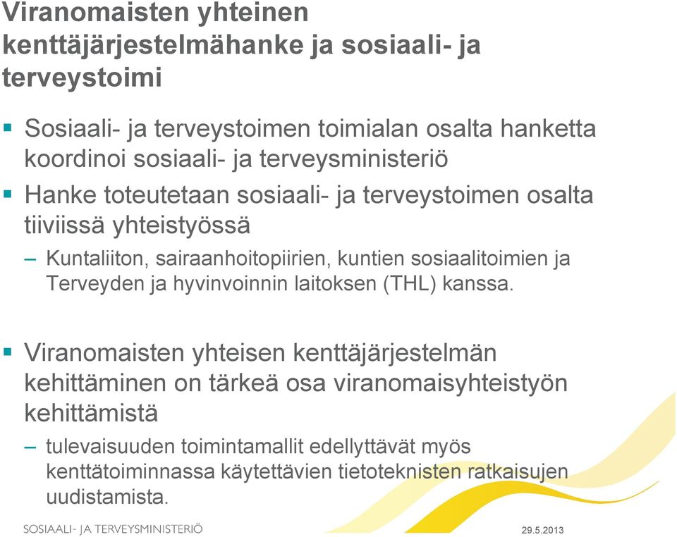 kuntien sosiaalitoimien ja Terveyden ja hyvinvoinnin laitoksen (THL) kanssa.