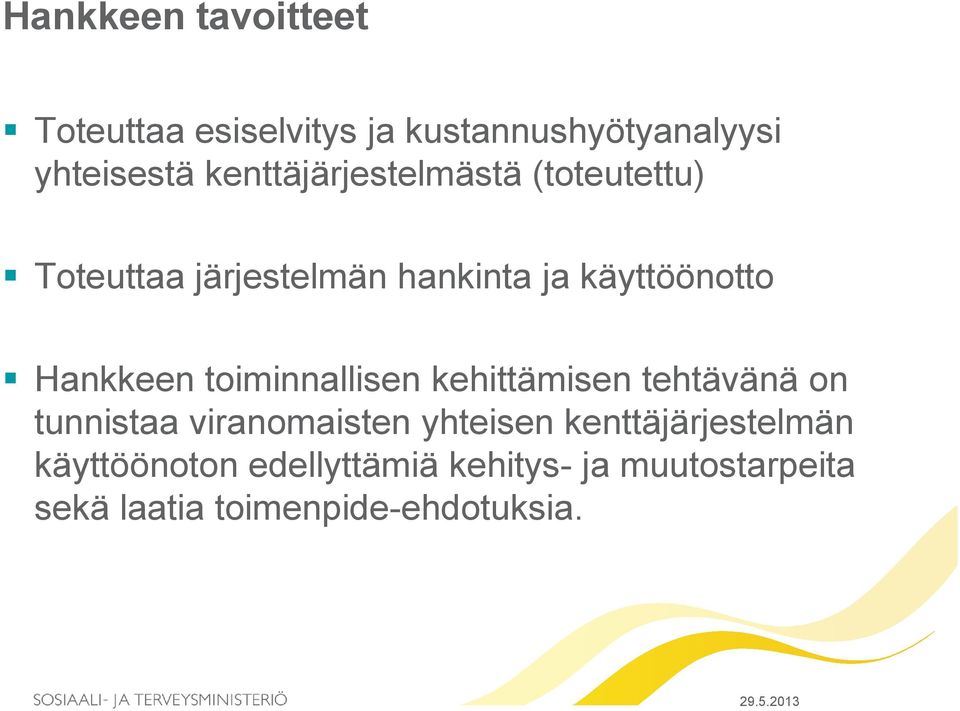 Hankkeen toiminnallisen kehittämisen tehtävänä on tunnistaa viranomaisten yhteisen