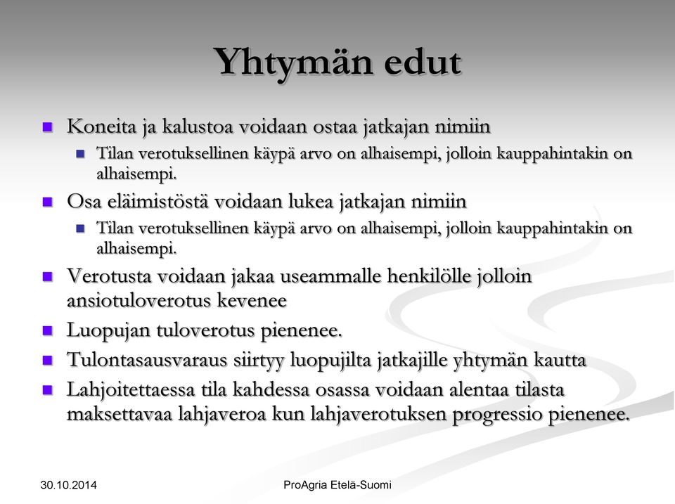 Verotusta voidaan jakaa useammalle henkilölle jolloin ansiotuloverotus kevenee Luopujan tuloverotus pienenee.