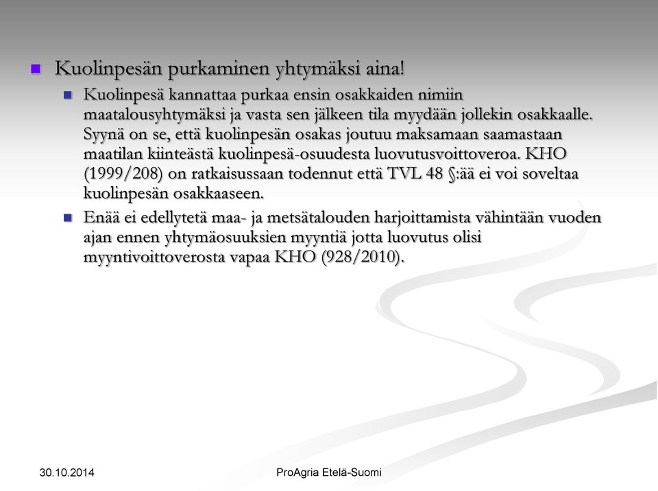 Syynä on se, että kuolinpesän osakas joutuu maksamaan saamastaan maatilan kiinteästä kuolinpesä-osuudesta luovutusvoittoveroa.