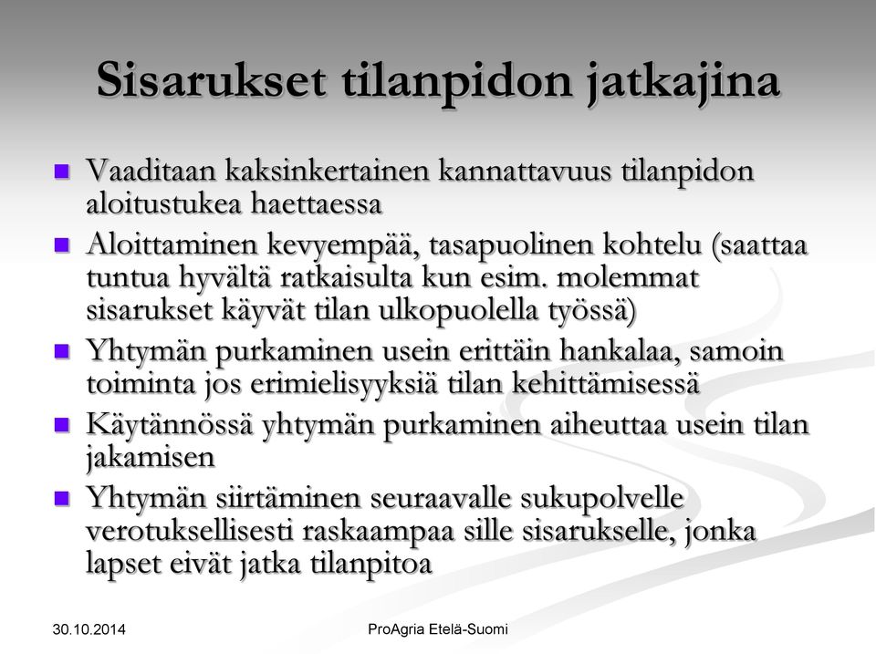 molemmat sisarukset käyvät tilan ulkopuolella työssä) Yhtymän purkaminen usein erittäin hankalaa, samoin toiminta jos erimielisyyksiä tilan
