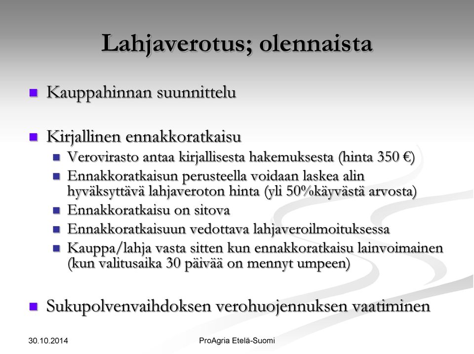 50%käyvästä arvosta) Ennakkoratkaisu on sitova Ennakkoratkaisuun vedottava lahjaveroilmoituksessa Kauppa/lahja vasta