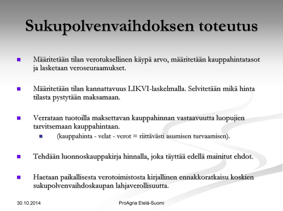 Verrataan tuotoilla maksettavan kauppahinnan vastaavuutta luopujien tarvitsemaan kauppahintaan.