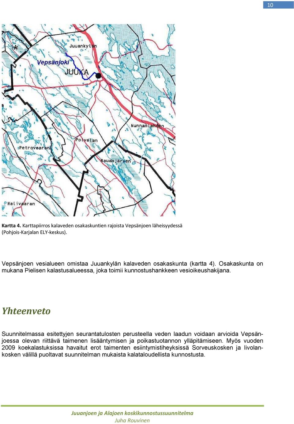 Osakaskunta on mukana Pielisen kalastusalueessa, joka toimii kunnostushankkeen vesioikeushakijana.