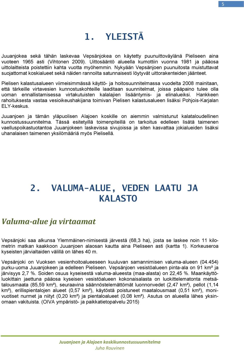 Nykyään Vepsänjoen puunuitosta muistuttavat suojattomat koskialueet sekä näiden rannoilta satunnaisesti löytyvät uittorakenteiden jäänteet.