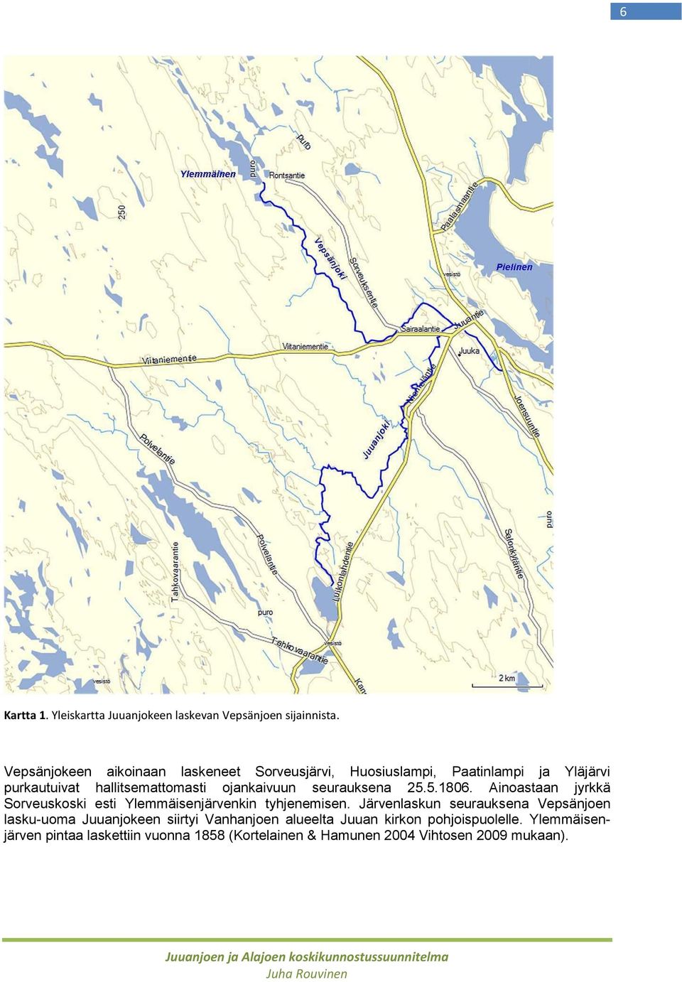 ojankaivuun seurauksena 25.5.1806. Ainoastaan jyrkkä Sorveuskoski esti Ylemmäisenjärvenkin tyhjenemisen.