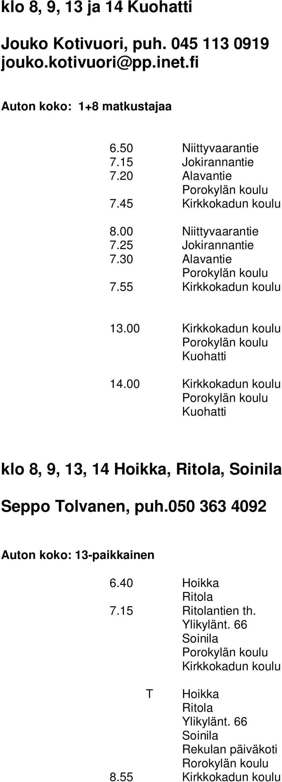 00 Kuohatti 14.00 Kuohatti klo 8, 9, 13, 14 Hoikka, Ritola, Soinila Seppo Tolvanen, puh.