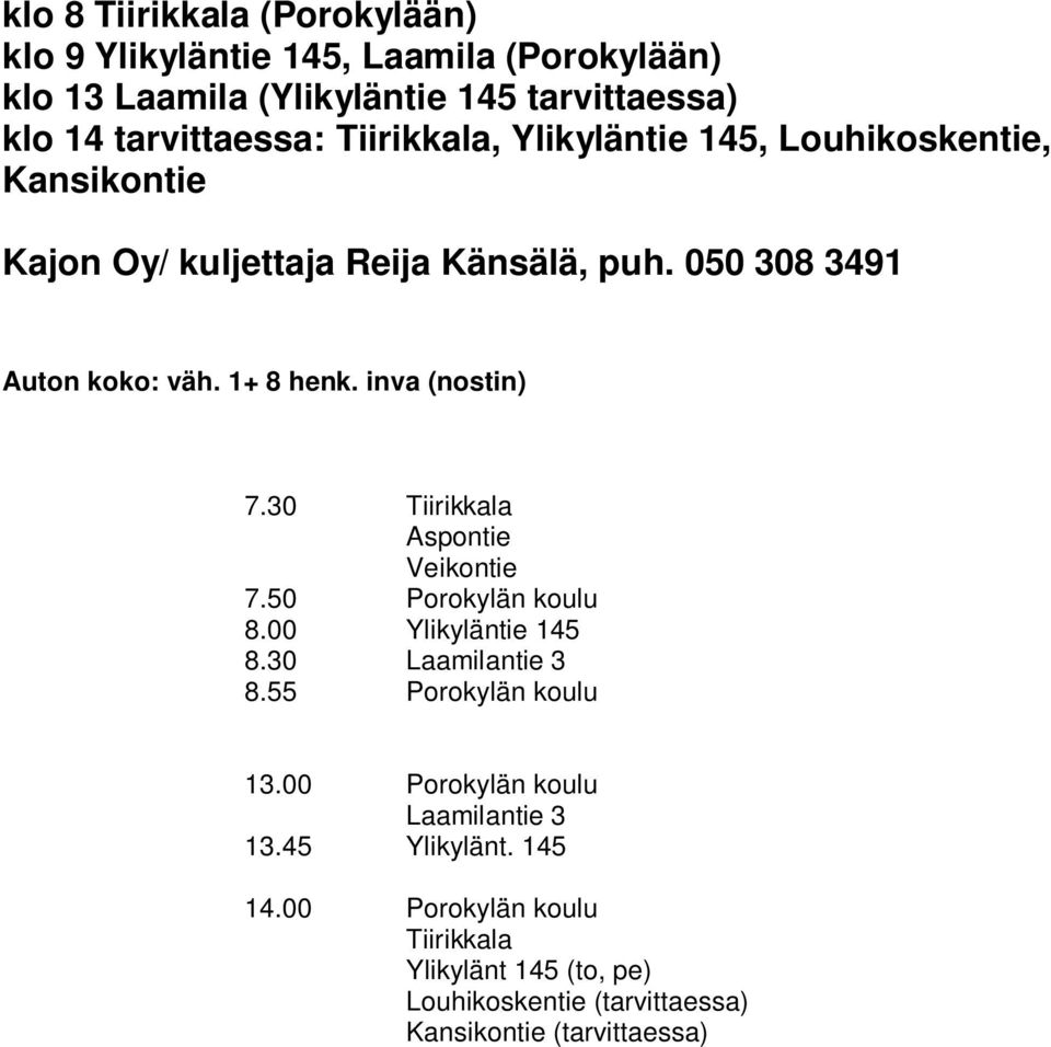 050 308 3491 Auton koko: väh. 1+ 8 henk. inva (nostin) 7.30 Tiirikkala Aspontie Veikontie 7.50 8.00 Ylikyläntie 145 8.