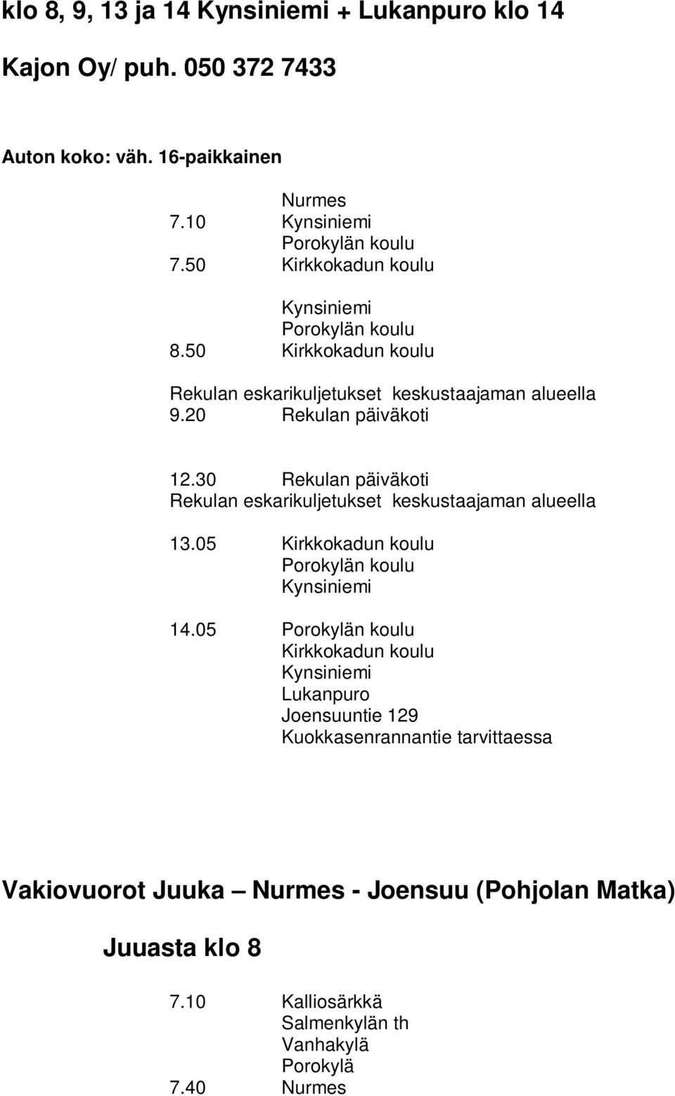 30 Rekulan päiväkoti Rekulan eskarikuljetukset keskustaajaman alueella 13.05 Kynsiniemi 14.