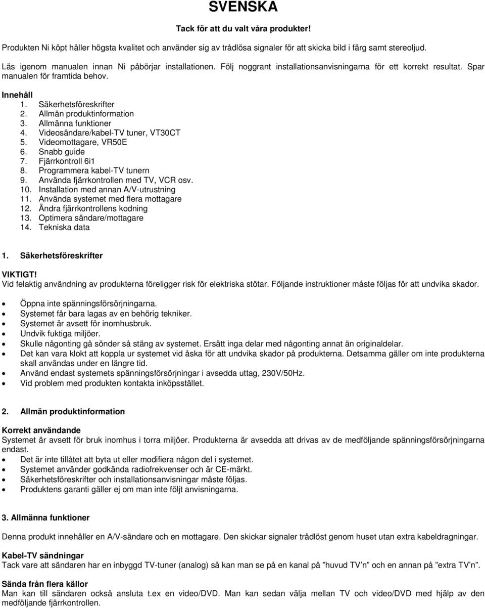 Allmän produktinformation 3. Allmänna funktioner 4. Videosändare/kabel-TV tuner, VT30CT 5. Videomottagare, VR50E 6. Snabb guide 7. Fjärrkontroll 6i1 8. Programmera kabel-tv tunern 9.