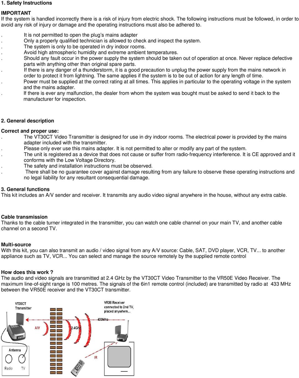 . It is not permitted to open the plug s mains adapter. Only a properly qualified technician is allowed to check and inspect the system.. The system is only to be operated in dry indoor rooms.