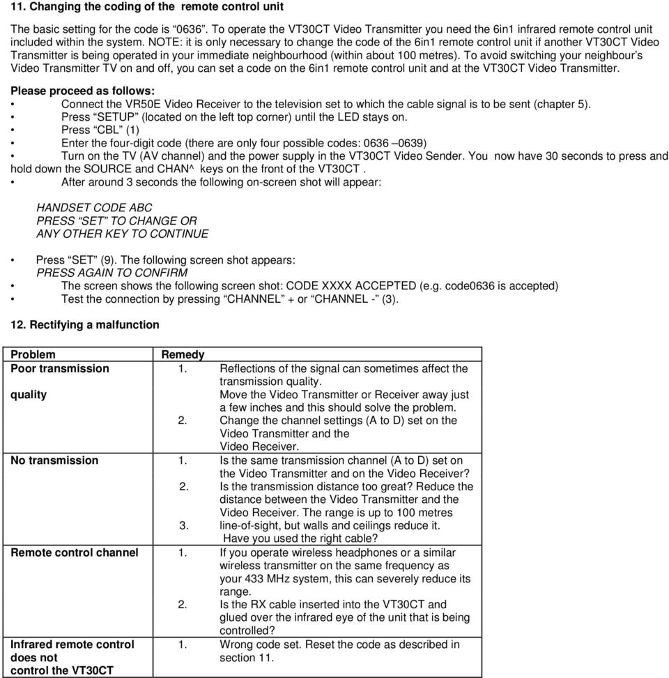 NOTE: it is only necessary to change the code of the 6in1 remote control unit if another VT30CT Video Transmitter is being operated in your immediate neighbourhood (within about 100 metres).
