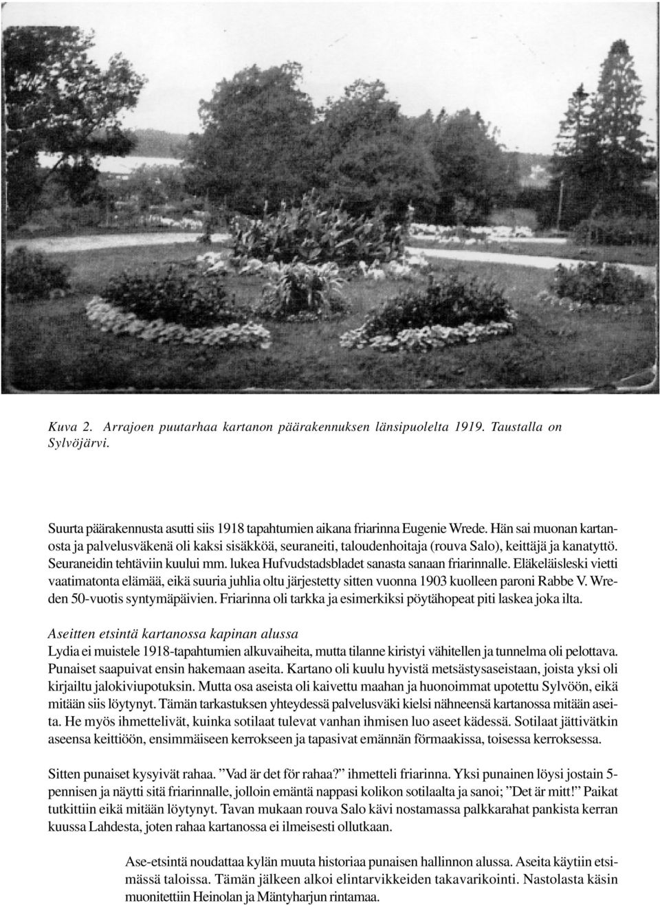 lukea Hufvudstadsbladet sanasta sanaan friarinnalle. Eläkeläisleski vietti vaatimatonta elämää, eikä suuria juhlia oltu järjestetty sitten vuonna 1903 kuolleen paroni Rabbe V.