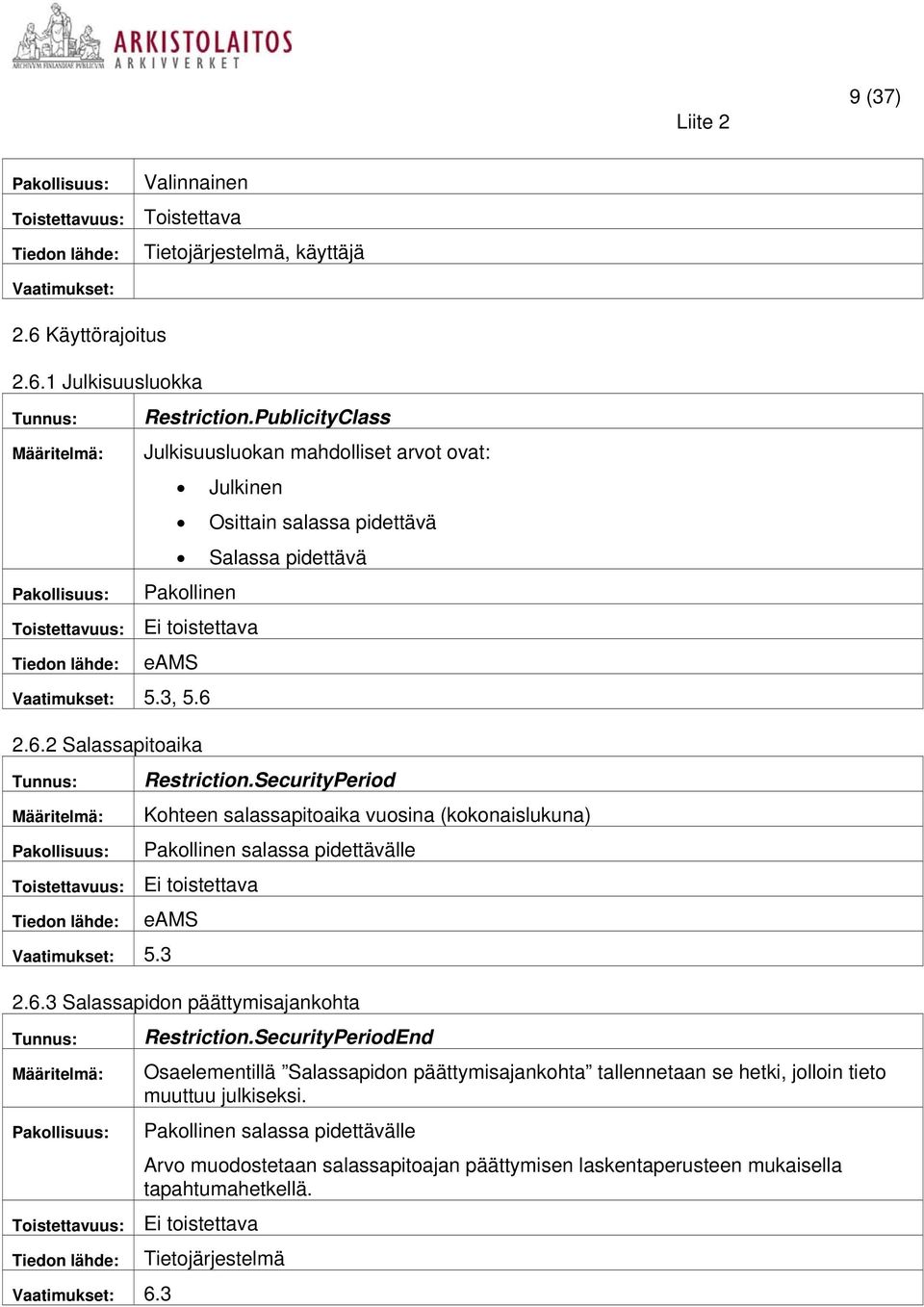 SecurityPeriod Kohteen salassapitoaika vuosina (kokonaislukuna) salassa pidettävälle eams 5.3 2.6.3 Salassapidon päättymisajankohta 6.3 Restriction.