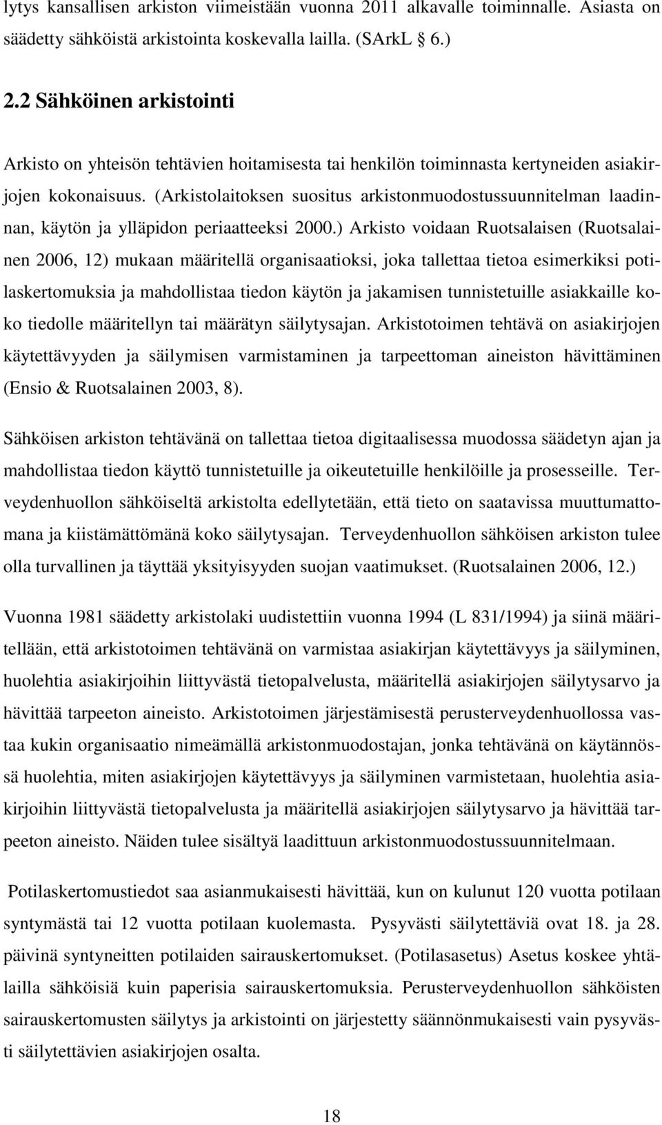 (Arkistolaitoksen suositus arkistonmuodostussuunnitelman laadinnan, käytön ja ylläpidon periaatteeksi 2000.