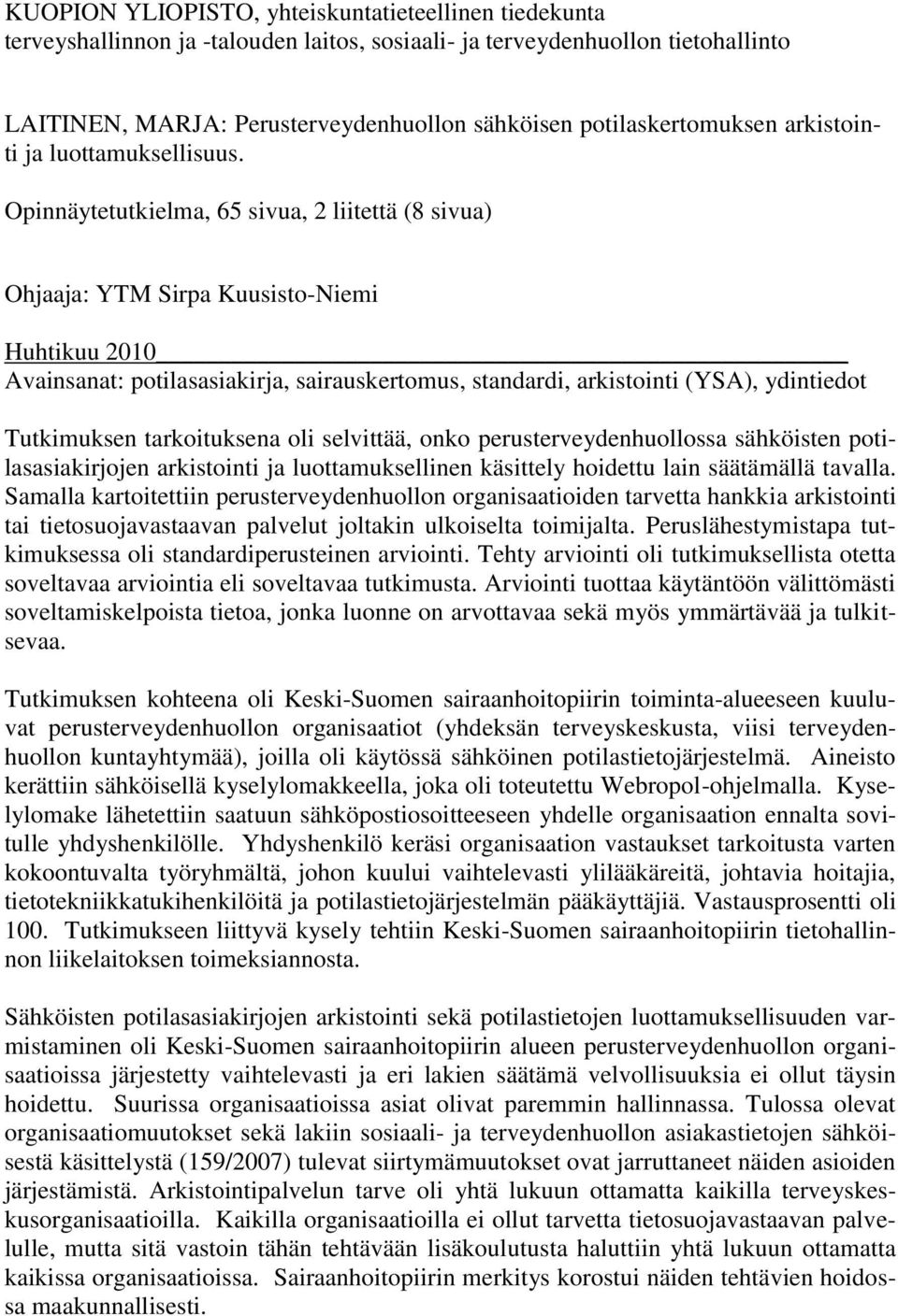 Opinnäytetutkielma, 65 sivua, 2 liitettä (8 sivua) Ohjaaja: YTM Sirpa Kuusisto-Niemi Huhtikuu 2010 Avainsanat: potilasasiakirja, sairauskertomus, standardi, arkistointi (YSA), ydintiedot Tutkimuksen