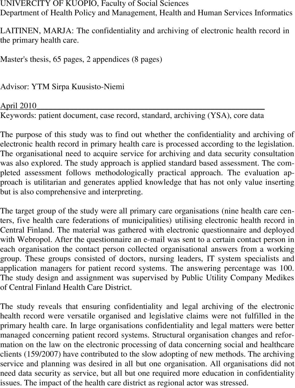 Master's thesis, 65 pages, 2 appendices (8 pages) Advisor: YTM Sirpa Kuusisto-Niemi April 2010 Keywords: patient document, case record, standard, archiving (YSA), core data The purpose of this study