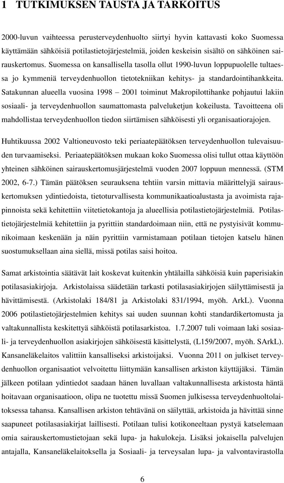 Satakunnan alueella vuosina 1998 2001 toiminut Makropilottihanke pohjautui lakiin sosiaali- ja terveydenhuollon saumattomasta palveluketjun kokeilusta.