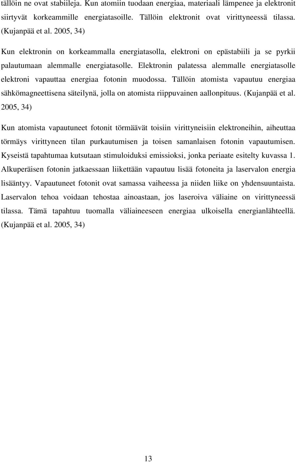 Elektronin palatessa alemmalle energiatasolle elektroni vapauttaa energiaa fotonin muodossa.