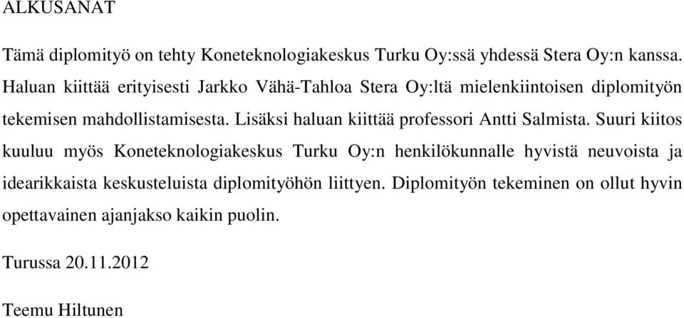 Lisäksi haluan kiittää professori Antti Salmista.