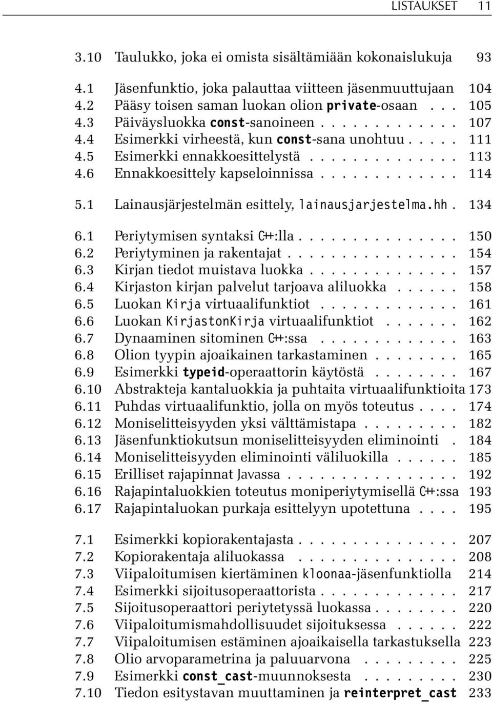 1 Lainausjärjestelmän esittely, lainausjarjestelma.hh. 134 6.1 Periytymisen syntaksi C++:lla............... 150 6.2 Periytyminen ja rakentajat................ 154 6.3 Kirjan tiedot muistava luokka.