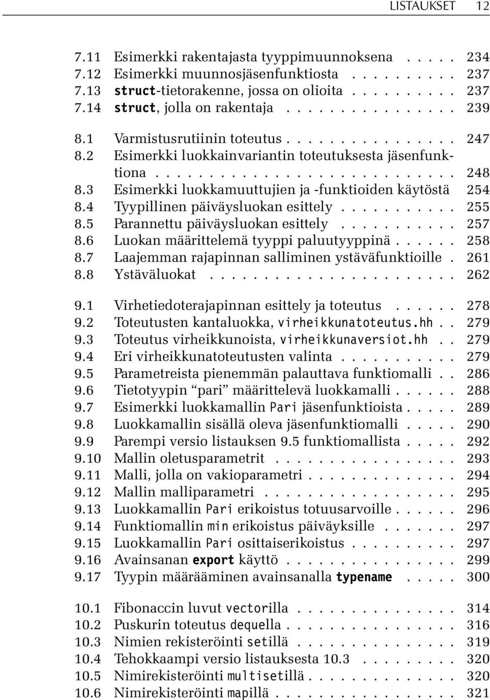 3 Esimerkki luokkamuuttujien ja -funktioiden käytöstä 254 8.4 Tyypillinen päiväysluokan esittely........... 255 8.5 Parannettu päiväysluokan esittely........... 257 8.